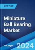 Miniature Ball Bearing Market: Global Industry Trends, Share, Size, Growth, Opportunity and Forecast 2023-2028- Product Image