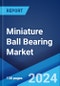 Miniature Ball Bearing Market: Global Industry Trends, Share, Size, Growth, Opportunity and Forecast 2023-2028 - Product Thumbnail Image