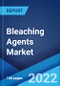 Bleaching Agents Market: Global Industry Trends, Share, Size, Growth, Opportunity and Forecast 2022-2027 - Product Image