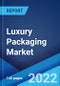 Luxury Packaging Market: Global Industry Trends, Share, Size, Growth, Opportunity and Forecast 2022-2027 - Product Image