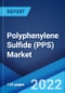 Polyphenylene Sulfide (PPS) Market: Global Industry Trends, Share, Size, Growth, Opportunity and Forecast 2022-2027 - Product Image