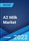A2 Milk Market: Global Industry Trends, Share, Size, Growth, Opportunity and Forecast 2022-2027 - Product Image