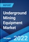 Underground Mining Equipment Market: Global Industry Trends, Share, Size, Growth, Opportunity and Forecast 2022-2027 - Product Thumbnail Image