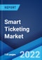 Smart Ticketing Market: Global Industry Trends, Share, Size, Growth, Opportunity and Forecast 2022-2027 - Product Thumbnail Image