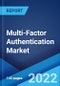 Multi-Factor Authentication Market: Global Industry Trends, Share, Size, Growth, Opportunity and Forecast 2022-2027 - Product Image