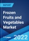 Frozen Fruits and Vegetables Market: Global Industry Trends, Share, Size, Growth, Opportunity and Forecast 2022-2027 - Product Image