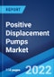 Positive Displacement Pumps Market: Global Industry Trends, Share, Size, Growth, Opportunity and Forecast 2022-2027 - Product Image