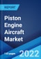 Piston Engine Aircraft Market: Global Industry Trends, Share, Size, Growth, Opportunity and Forecast 2022-2027 - Product Image
