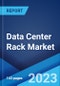 Data Center Rack Market: Global Industry Trends, Share, Size, Growth, Opportunity and Forecast 2022-2027 - Product Image