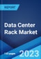 Data Center Rack Market: Global Industry Trends, Share, Size, Growth, Opportunity and Forecast 2023-2028 - Product Image