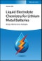 Liquid Electrolyte Chemistry for Lithium Metal Batteries. Design, Mechanisms, Strategies. Edition No. 1 - Product Thumbnail Image