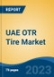 UAE OTR Tire Market, By Region, Competition, Forecast and Opportunities, 2018-2028F - Product Image