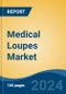 Medical Loupes Market - Global Industry Size, Share, Trends, Opportunity and Forecast, 2019-2029F - Product Image