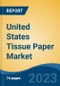 United States Tissue Paper Market, By Product (Toilet Paper, Kitchen Towel, Facial Tissues, Napkins, and Others), By End User (Residential, Hospital, and Others), By Distribution Channel, By Region, By Top 10 States, Competition Forecast & Opportunities, 2026F - Product Image