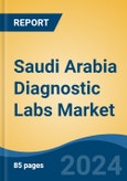 Saudi Arabia Diagnostic Labs Market, By Region, Competition, Forecast and & Opportunities, 2019-2029F- Product Image