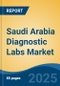 Saudi Arabia Diagnostic Labs Market, By Region, Competition, Forecast & Opportunities, 2020-2030F - Product Image