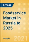 Foodservice Market in Russia to 2025 - Market Assessment, Channel Dynamics, Customer Segmentation and Key Players- Product Image
