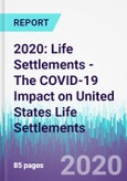 2020: Life Settlements - The COVID-19 Impact on United States Life Settlements- Product Image