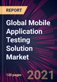 Global Mobile Application Testing Solution Market 2022-2026- Product Image