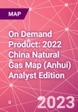 On Demand Product: 2022 China Natural Gas Map (Anhui) Analyst Edition- Product Image