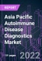 Asia Pacific Autoimmune Disease Diagnostics Market 2021-2031 by Product (Assay Kits & Consumables, Analyzers & Instruments), Test Type, End User, and Country: Trend Forecast and Growth Opportunity - Product Thumbnail Image