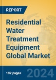 Residential Water Treatment Equipment Global Market Insights 2023, Analysis and Forecast to 2028, by Manufacturers, Regions, Technology, Application, Product Type- Product Image