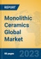 Monolithic Ceramics Global Market Insights 2023, Analysis and Forecast to 2028, by Manufacturers, Regions, Technology, Application, Product Type - Product Image