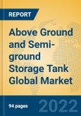 Above Ground and Semi-ground Storage Tank Global Market Insights 2022, Analysis and Forecast to 2027, by Manufacturers, Regions, Technology, Application, Product Type- Product Image