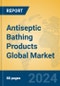 Antiseptic Bathing Products Global Market Insights 2024, Analysis and Forecast to 2029, by Manufacturers, Regions, Technology, Application - Product Image