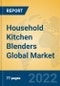 Household Kitchen Blenders Global Market Insights 2022, Analysis and Forecast to 2027, by Manufacturers, Regions, Technology, Application - Product Thumbnail Image