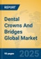 Dental Crowns And Bridges Global Market Insights 2025, Analysis and Forecast to 2030, by Market Participants, Regions, Technology, Application, Product Type - Product Image