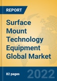 Surface Mount Technology Equipment Global Market Insights 2022, Analysis and Forecast to 2027, by Manufacturers, Regions, Technology, Application, Product Type- Product Image