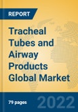 Tracheal Tubes and Airway Products Global Market Insights 2022, Analysis and Forecast to 2027, by Manufacturers, Regions, Technology, Application, Product Type- Product Image