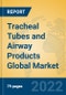 Tracheal Tubes and Airway Products Global Market Insights 2022, Analysis and Forecast to 2027, by Manufacturers, Regions, Technology, Application, Product Type - Product Thumbnail Image