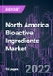 North America Bioactive Ingredients Market 2021-2031 by Product (Fibers, Amino Acids & Proteins, Probiotics, Omega3, Vitamins, Antioxidants, Plant Extracts, Minerals), Source (Plant, Animal, Microbal), Application, and Country: Trend Forecast and Growth Opportunity - Product Image
