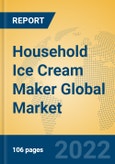 Household Ice Cream Maker Global Market Insights 2022, Analysis and Forecast to 2027, by Manufacturers, Regions, Technology, Application- Product Image