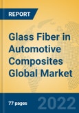 Glass Fiber in Automotive Composites Global Market Insights 2022, Analysis and Forecast to 2027, by Manufacturers, Regions, Technology, Application- Product Image