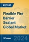 Flexible Fire Barrier Sealant Global Market Insights 2023, Analysis and Forecast to 2028, by Manufacturers, Regions, Technology, Application, Product Type - Product Thumbnail Image