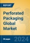 Perforated Packaging Global Market Insights 2024, Analysis and Forecast to 2029, by Manufacturers, Regions, Technology, Application - Product Image