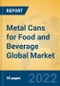 Metal Cans for Food and Beverage Global Market Insights 2022, Analysis and Forecast to 2027, by Manufacturers, Regions, Technology, Application, Product Type - Product Thumbnail Image
