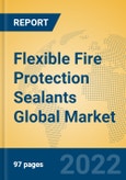 Flexible Fire Protection Sealants Global Market Insights 2022, Analysis and Forecast to 2027, by Manufacturers, Regions, Technology, Application, Product Type- Product Image