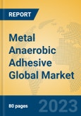 Metal Anaerobic Adhesive Global Market Insights 2023, Analysis and Forecast to 2028, by Manufacturers, Regions, Technology, Application, Product Type- Product Image