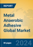 Metal Anaerobic Adhesive Global Market Insights 2023, Analysis and Forecast to 2028, by Manufacturers, Regions, Technology, Application, Product Type- Product Image