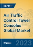 Air Traffic Control Tower Consoles Global Market Insights 2023, Analysis and Forecast to 2028, by Manufacturers, Regions, Technology, Application, Product Type- Product Image
