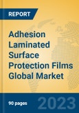 Adhesion Laminated Surface Protection Films Global Market Insights 2023, Analysis and Forecast to 2028, by Manufacturers, Regions, Technology, Application, Product Type- Product Image