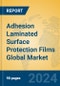 Adhesion Laminated Surface Protection Films Global Market Insights 2023, Analysis and Forecast to 2028, by Manufacturers, Regions, Technology, Application, Product Type - Product Thumbnail Image