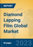 Diamond Lapping Film Global Market Insights 2023, Analysis and Forecast to 2028, by Manufacturers, Regions, Technology, Application, Product Type- Product Image