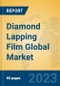 Diamond Lapping Film Global Market Insights 2023, Analysis and Forecast to 2028, by Manufacturers, Regions, Technology, Application, Product Type - Product Image