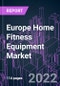 Europe Home Fitness Equipment Market 2021-2031 by Product Type, End User, and Country: Trend Forecast and Growth Opportunity - Product Image