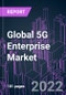 Global 5G Enterprise Market 2021-2031 by Component (Equipment, Platform), Network Type, Application, Industry Vertical, and Region: Trend Forecast and Growth Opportunity - Product Image
